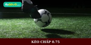 Kèo chấp 0.75
